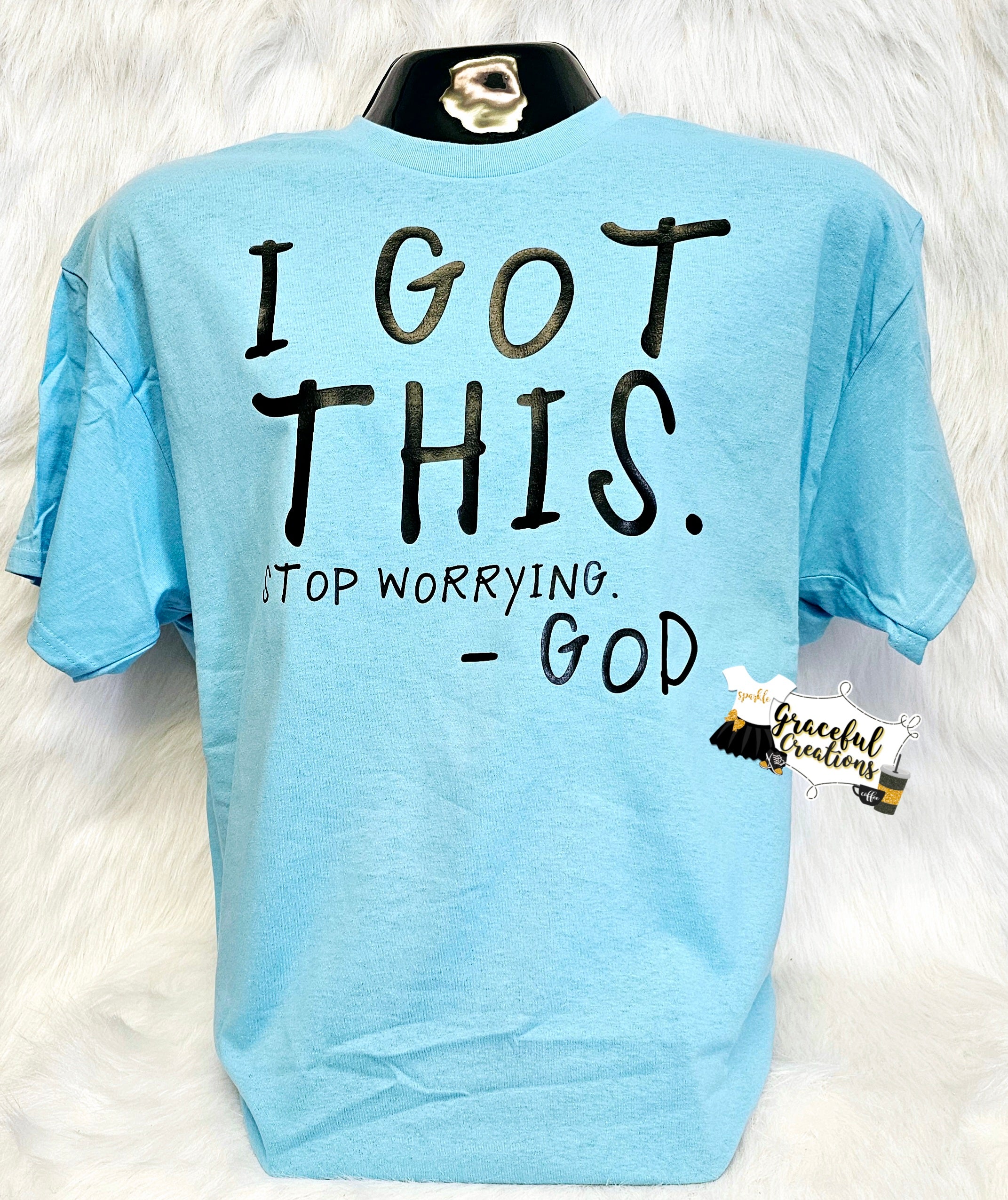 I Got This. Stop Worrying. - God