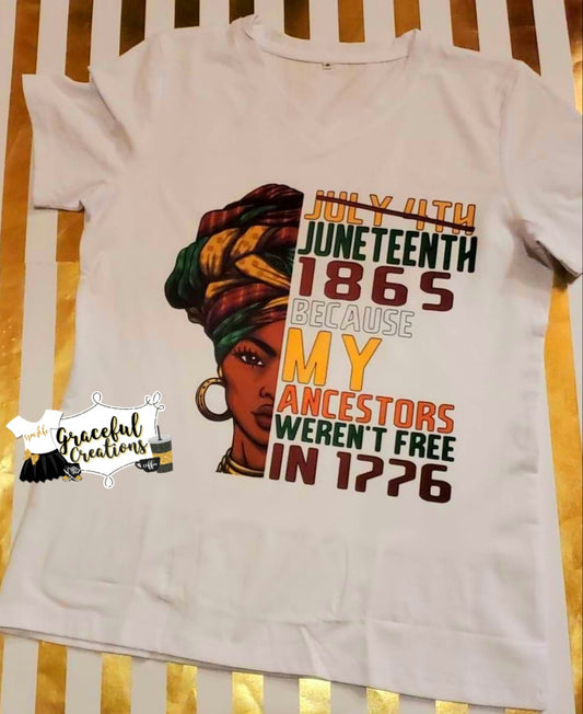 Juneteenth 1865. Because My Ancestors Weren't Free In 1776, Custom T-Shirt