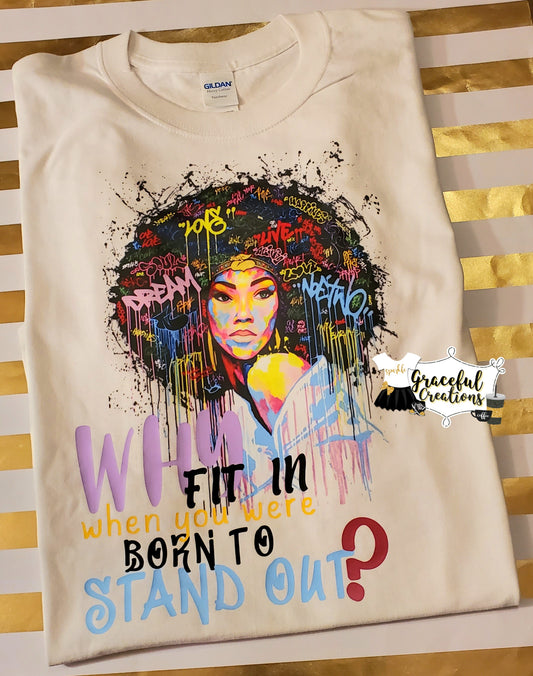 Why Fit In When You Were Born To Stand Out? Personalized, Custom T-Shirt