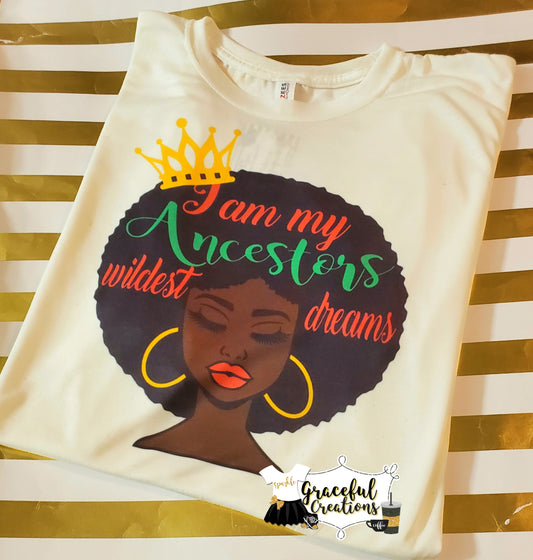 I Am My Ancestors Wildest Dream Tee