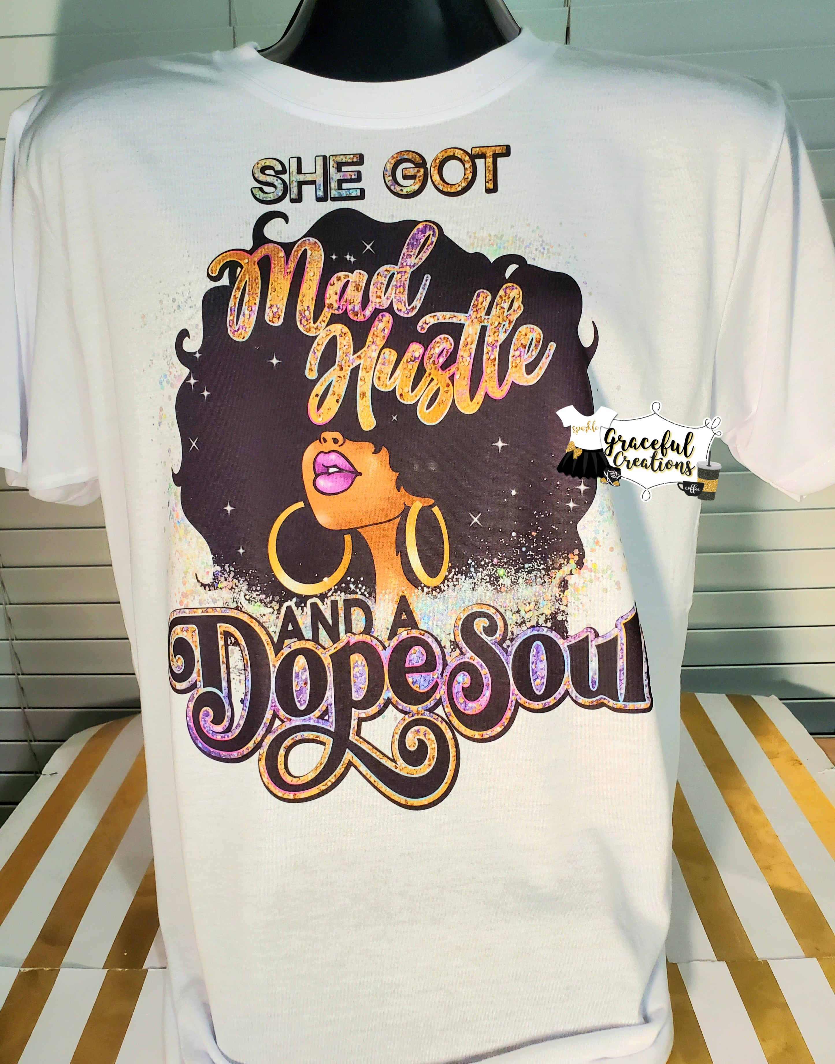 She Got Mad Hustle and A Dope Soul Custom T-Shirt