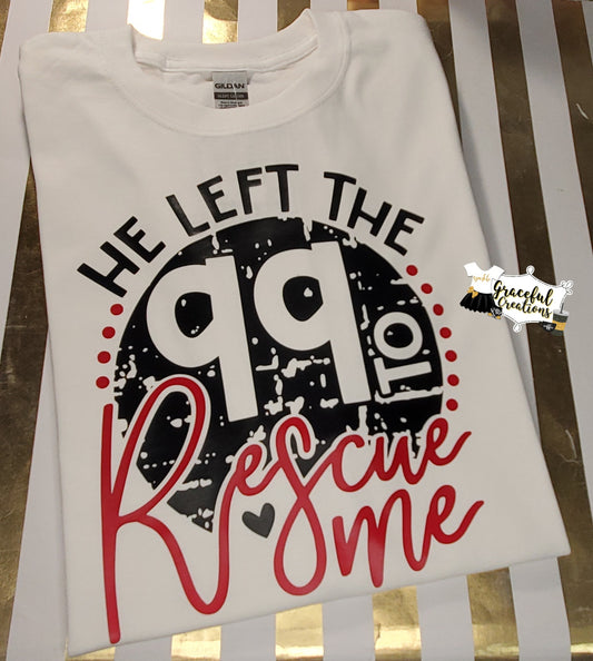 He Left The 99 To Rescue Me Custom T-Shirt