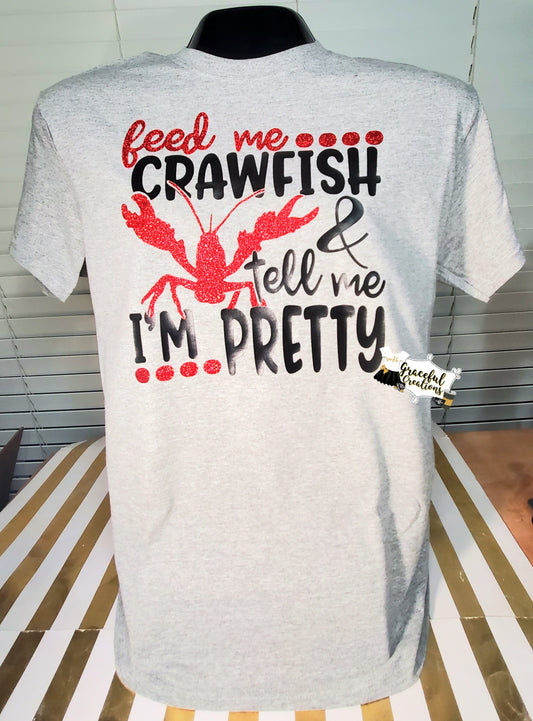 Feed Me Crawfish & Tell Me I'm Pretty Tee