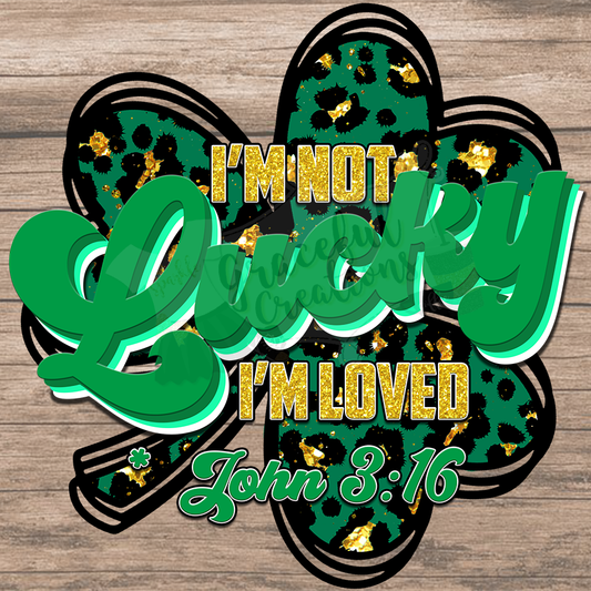 I'm Not Lucky I'm Loved John 3v16 PNG