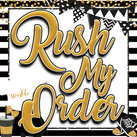 RUSH MY ORDER