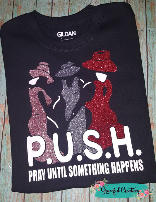 P.U.S.H. - Pray Until Something Happens Tee, Personalized, Custom T-Shirt